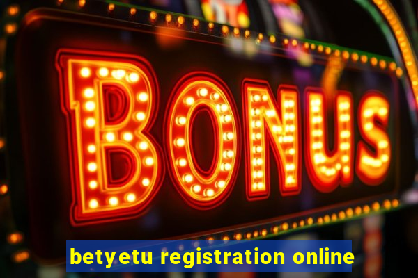 betyetu registration online